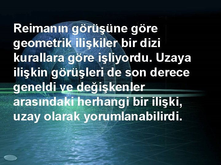 Reimanın görüşüne göre geometrik ilişkiler bir dizi kurallara göre işliyordu. Uzaya ilişkin görüşleri de