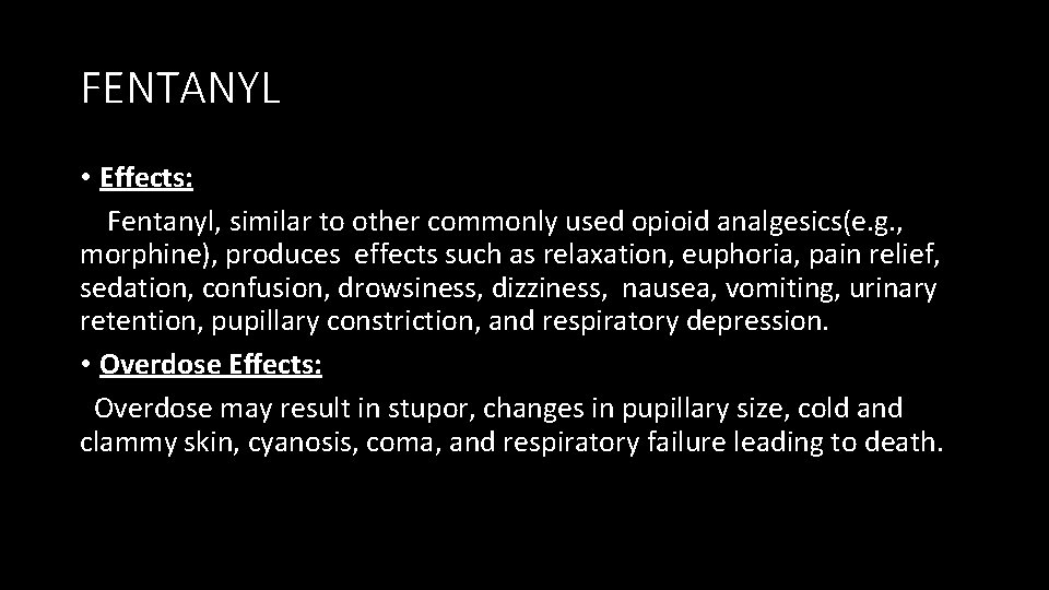 FENTANYL • Effects: Fentanyl, similar to other commonly used opioid analgesics(e. g. , morphine),