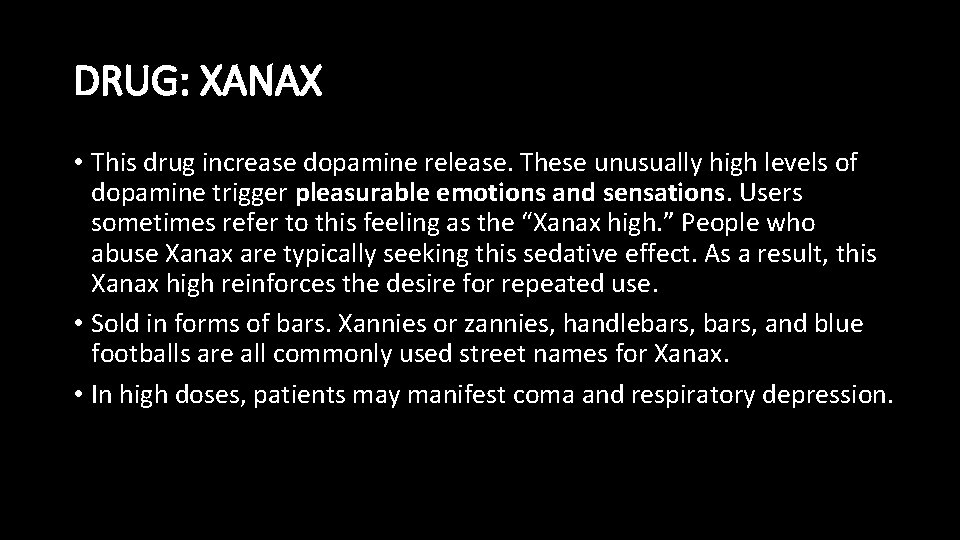 DRUG: XANAX • This drug increase dopamine release. These unusually high levels of dopamine