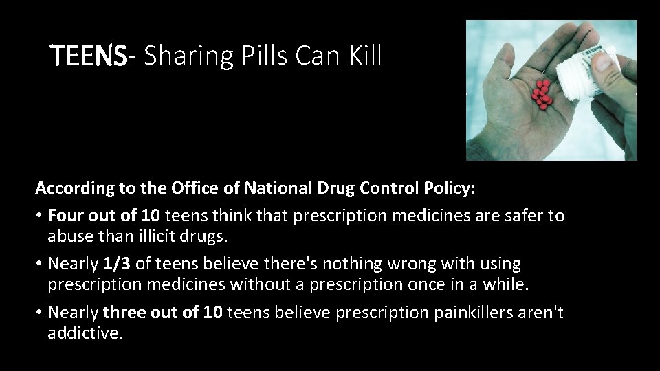 TEENS- Sharing Pills Can Kill According to the Office of National Drug Control Policy: