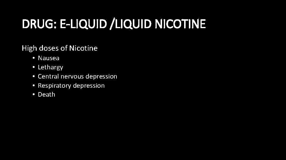 DRUG: E-LIQUID /LIQUID NICOTINE High doses of Nicotine • • • Nausea Lethargy Central