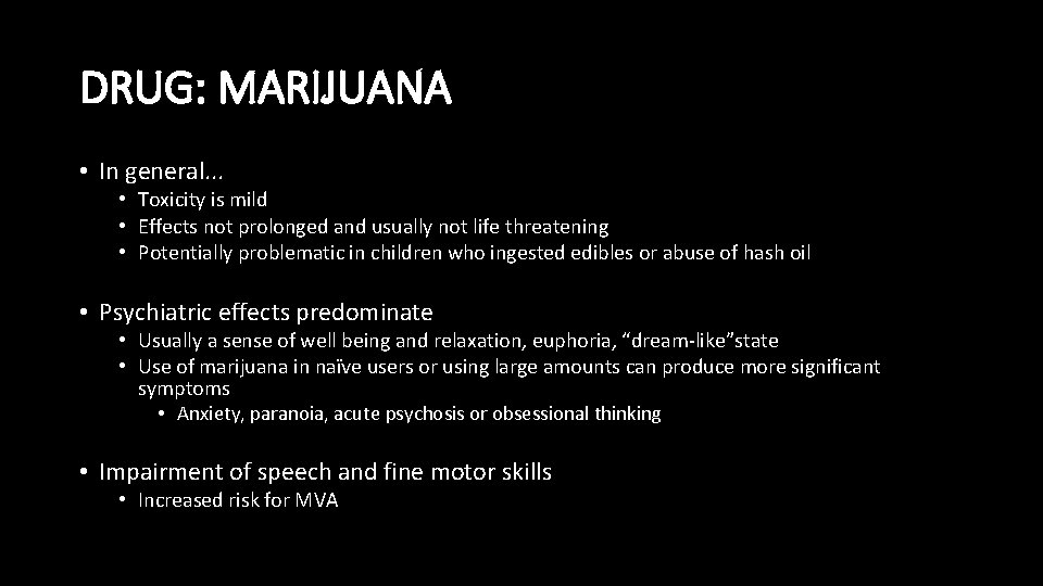 DRUG: MARIJUANA • In general. . . • Toxicity is mild • Effects not