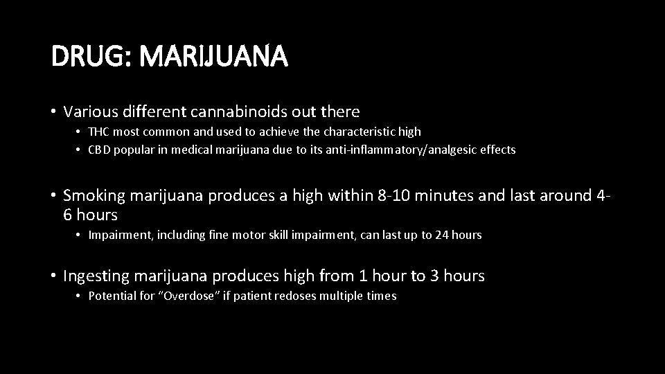 DRUG: MARIJUANA • Various different cannabinoids out there • THC most common and used