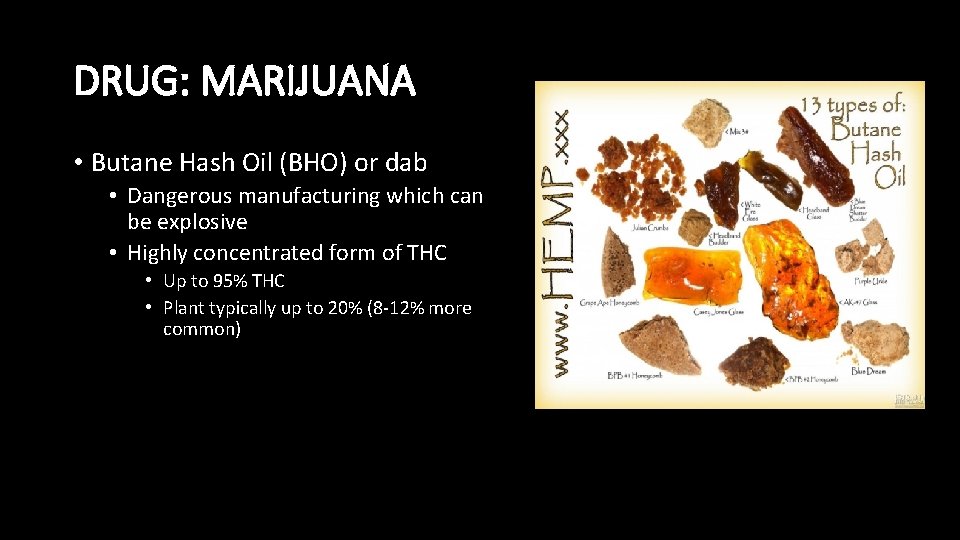 DRUG: MARIJUANA • Butane Hash Oil (BHO) or dab • Dangerous manufacturing which can