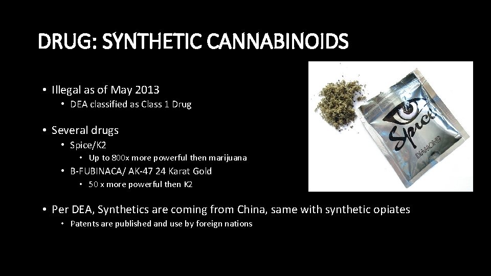 DRUG: SYNTHETIC CANNABINOIDS • Illegal as of May 2013 • DEA classified as Class