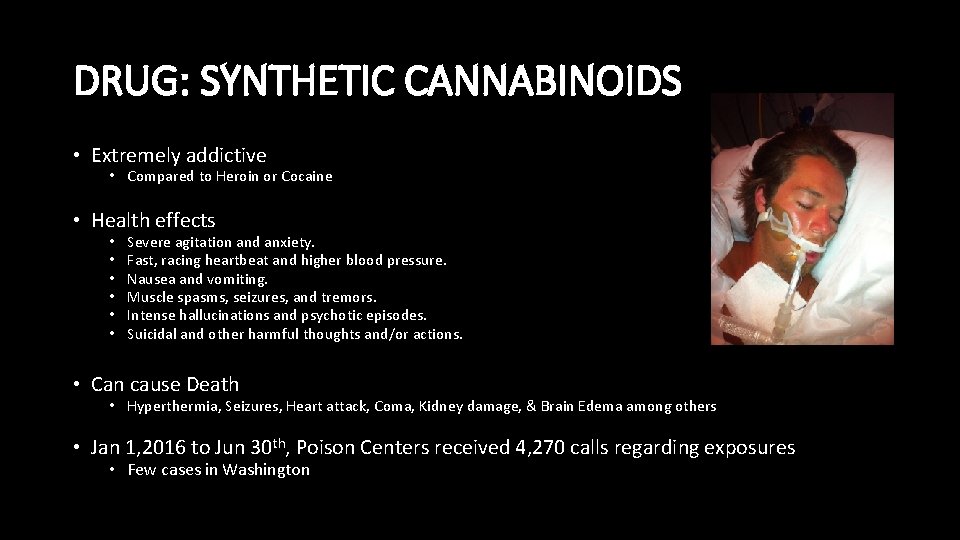 DRUG: SYNTHETIC CANNABINOIDS • Extremely addictive • Compared to Heroin or Cocaine • Health