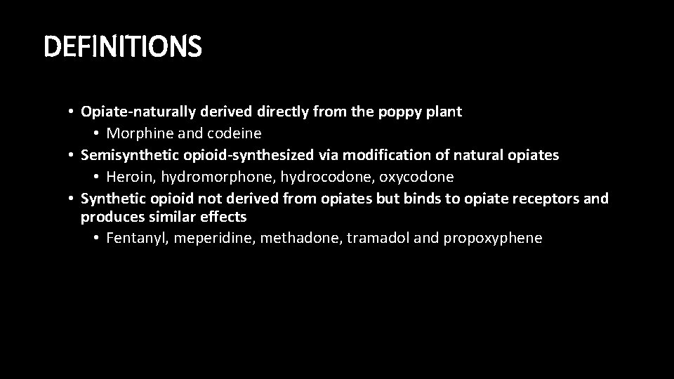 DEFINITIONS • Opiate-naturally derived directly from the poppy plant • Morphine and codeine •