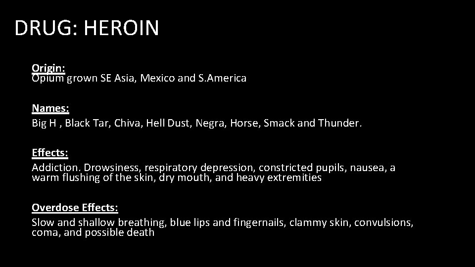 DRUG: HEROIN Origin: Opium grown SE Asia, Mexico and S. America Names: Big H