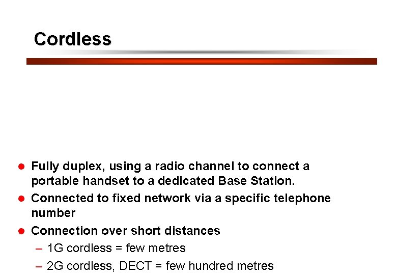 11 Cordless Fully duplex, using a radio channel to connect a portable handset to