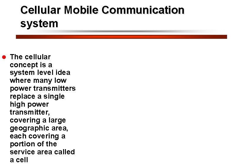 Cellular Mobile Communication system l The cellular concept is a system level idea where