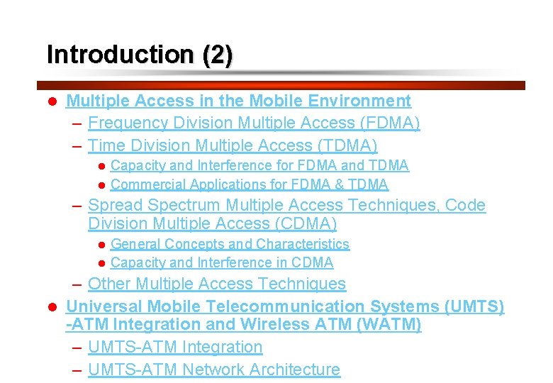 3 Introduction (2) l Multiple Access in the Mobile Environment – Frequency Division Multiple