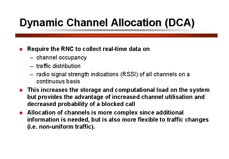 32 Dynamic Channel Allocation (DCA) Require the RNC to collect real-time data on –