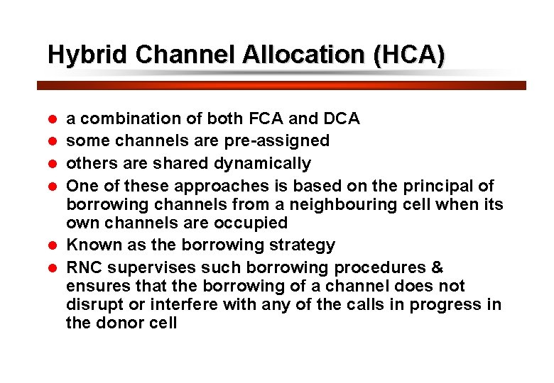 33 Hybrid Channel Allocation (HCA) l l l a combination of both FCA and