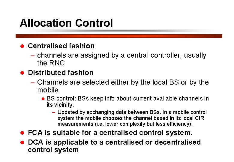 36 Allocation Control Centralised fashion – channels are assigned by a central controller, usually
