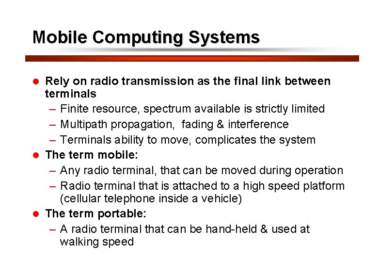 4 Mobile Computing Systems Rely on radio transmission as the final link between terminals