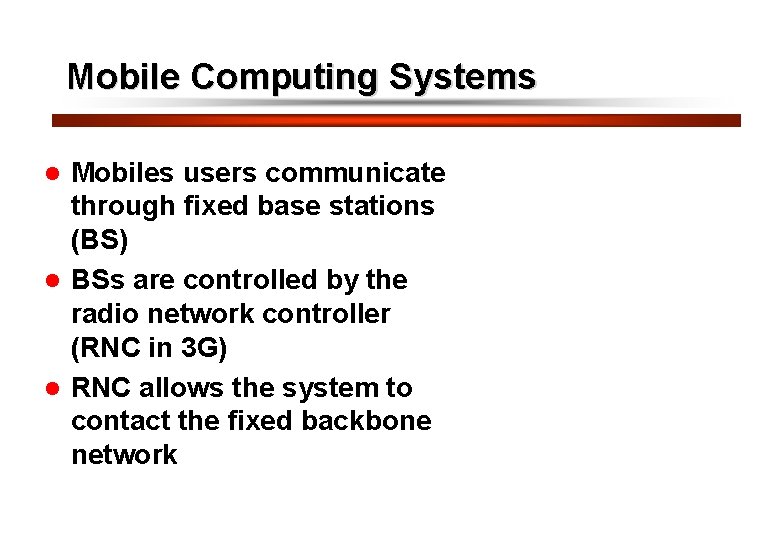 6 Mobile Computing Systems Mobiles users communicate through fixed base stations (BS) l BSs