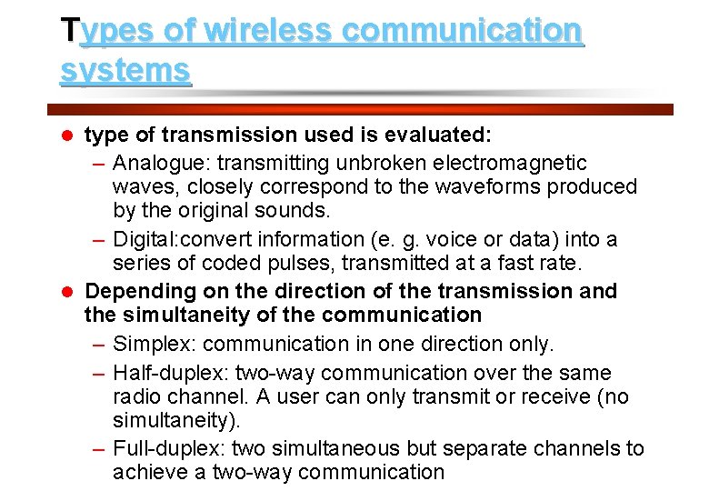 Types of wireless communication systems 7 type of transmission used is evaluated: – Analogue: