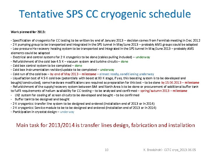 Tentative SPS CC cryogenic schedule Work planned for 2013: - Specification of cryogenics for