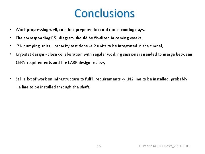 Conclusions • Work progressing well, cold box prepared for cold run in coming days,