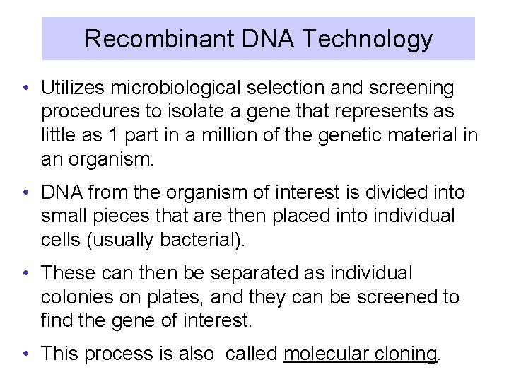 Recombinant DNA Technology • Utilizes microbiological selection and screening procedures to isolate a gene