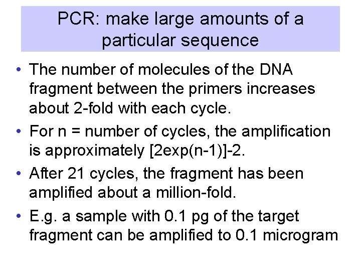 PCR: make large amounts of a particular sequence • The number of molecules of