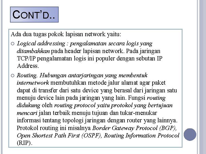 CONT’D. . Ada dua tugas pokok lapisan network yaitu: Logical addressing : pengalamatan secara