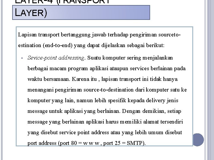 LAYER-4 (TRANSPORT LAYER) Lapisan transport bertanggung jawab terhadap pengiriman sourcetoestination (end-to-end) yang dapat dijelaskan