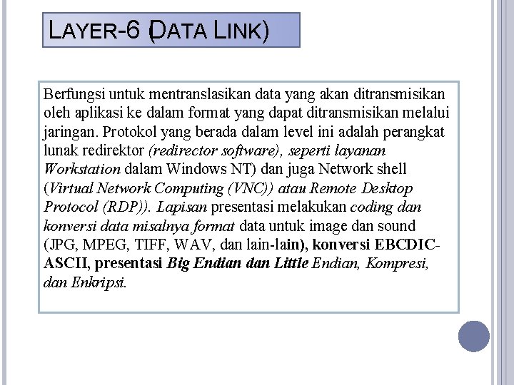 LAYER-6 (DATA LINK) Berfungsi untuk mentranslasikan data yang akan ditransmisikan oleh aplikasi ke dalam