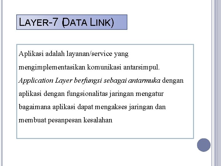 LAYER-7 (DATA LINK) Aplikasi adalah layanan/service yang mengimplementasikan komunikasi antarsimpul. Application Layer berfungsi sebagai