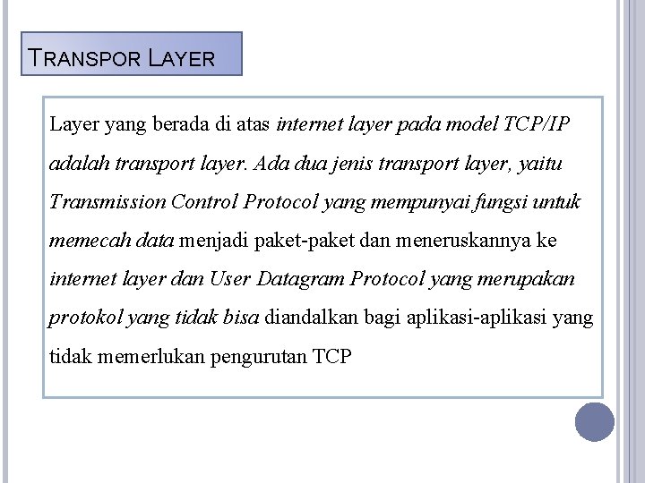 TRANSPOR LAYER Layer yang berada di atas internet layer pada model TCP/IP adalah transport