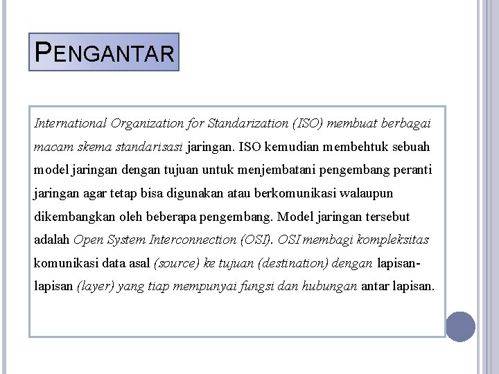 PENGANTAR International Organization for Standarization (ISO) membuat berbagai macam skema standarisasi jaringan. ISO kemudian