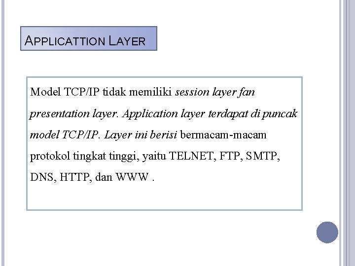 APPLICATTION LAYER Model TCP/IP tidak memiliki session layer fan presentation layer. Application layer terdapat