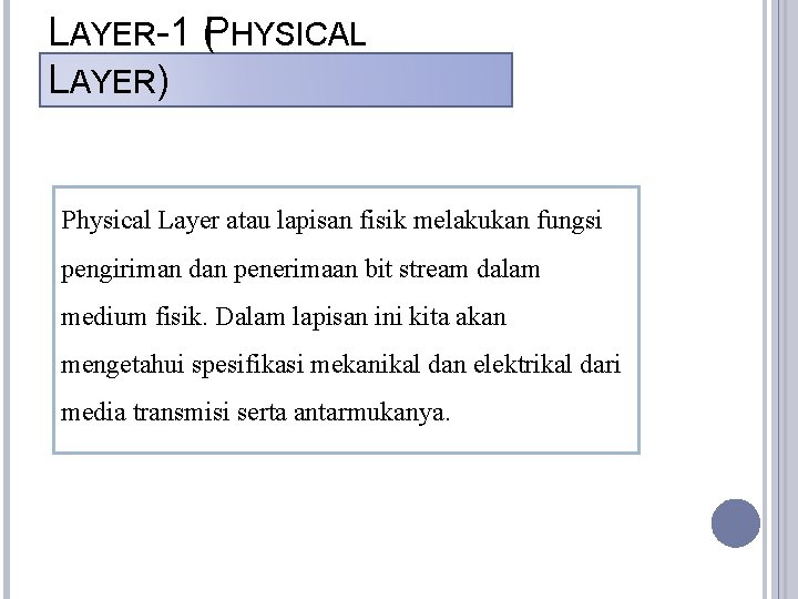 LAYER-1 (PHYSICAL LAYER) Physical Layer atau lapisan fisik melakukan fungsi pengiriman dan penerimaan bit