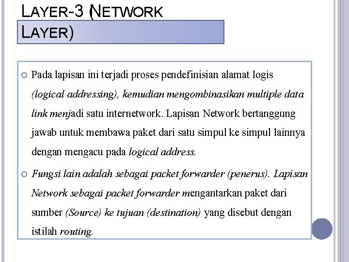 LAYER-3 (NETWORK LAYER) Pada lapisan ini terjadi proses pendefinisian alamat logis (logical addressing), kemudian