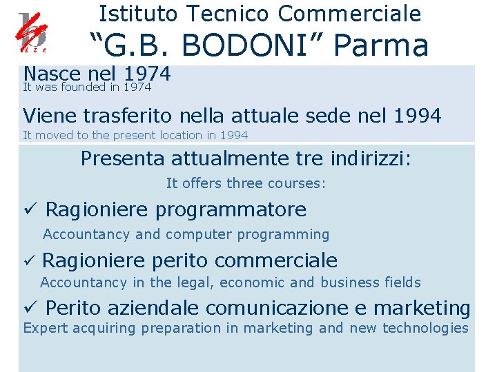 Istituto Tecnico Commerciale “G. B. BODONI” Parma Nasce nel 1974 It was founded in