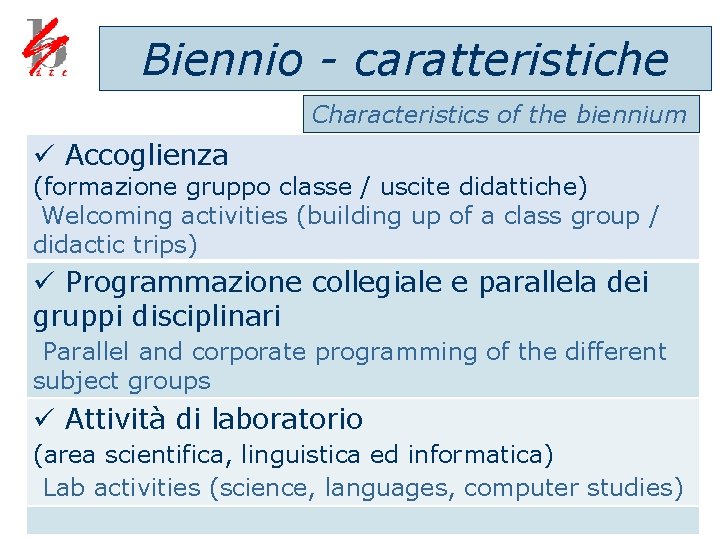 Biennio - caratteristiche Characteristics of the biennium ü Accoglienza (formazione gruppo classe / uscite