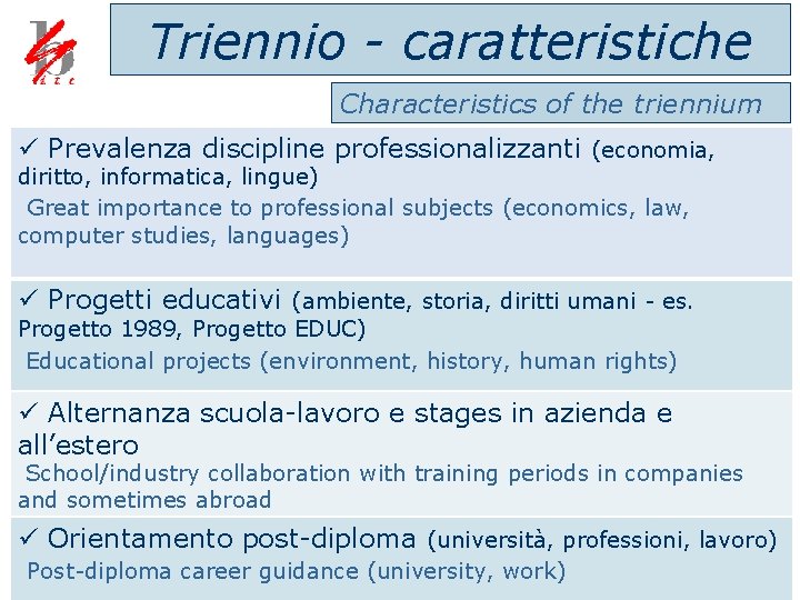 Triennio - caratteristiche Characteristics of the triennium ü Prevalenza discipline professionalizzanti (economia, diritto, informatica,