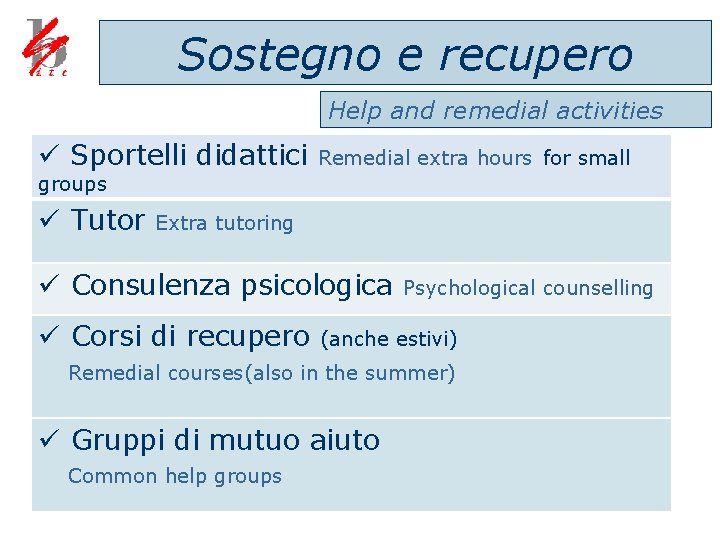 Sostegno e recupero Help and remedial activities ü Sportelli didattici Remedial extra hours for