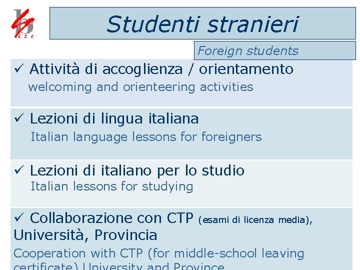 Studenti stranieri Foreign students ü Attività di accoglienza / orientamento welcoming and orienteering activities