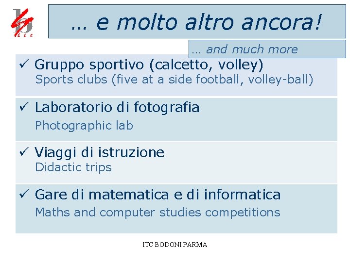 … e molto altro ancora! … and much more ü Gruppo sportivo (calcetto, volley)