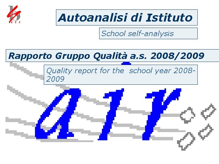 Autoanalisi di Istituto School self-analysis Rapporto Gruppo Qualità a. s. 2008/2009 Quality report for