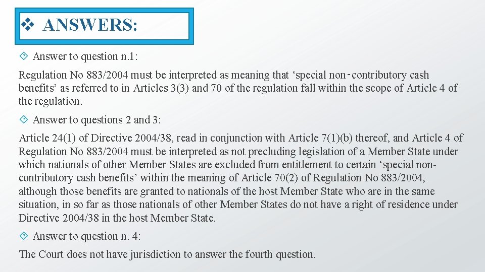 v ANSWERS: Answer to question n. 1: Regulation No 883/2004 must be interpreted as