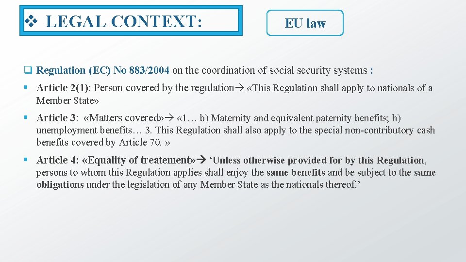 v LEGAL CONTEXT: EU law q Regulation (EC) No 883/2004 on the coordination of