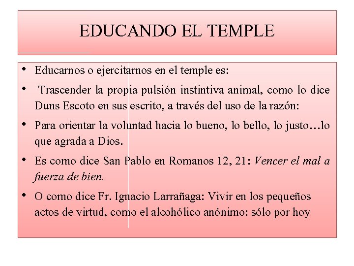 EDUCANDO EL TEMPLE • Educarnos o ejercitarnos en el temple es: • Trascender la