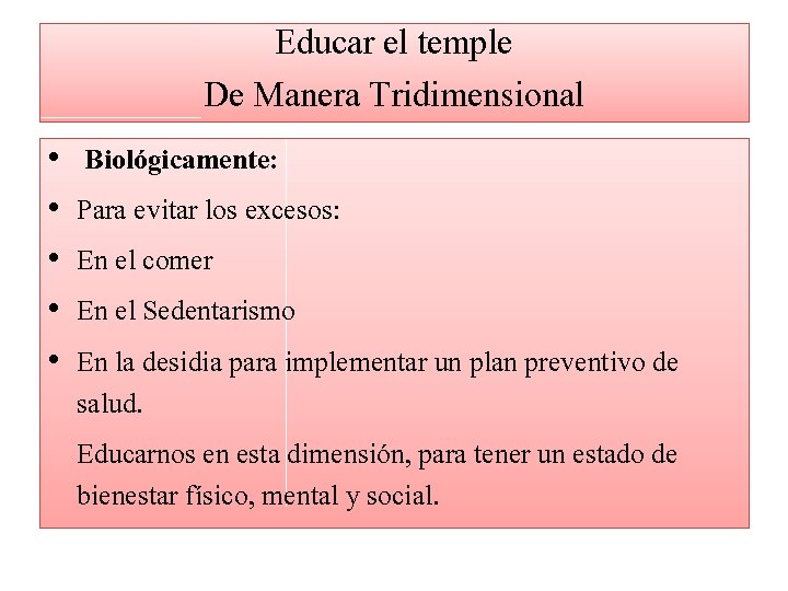 Educar el temple De Manera Tridimensional • • • Biológicamente: Para evitar los excesos: