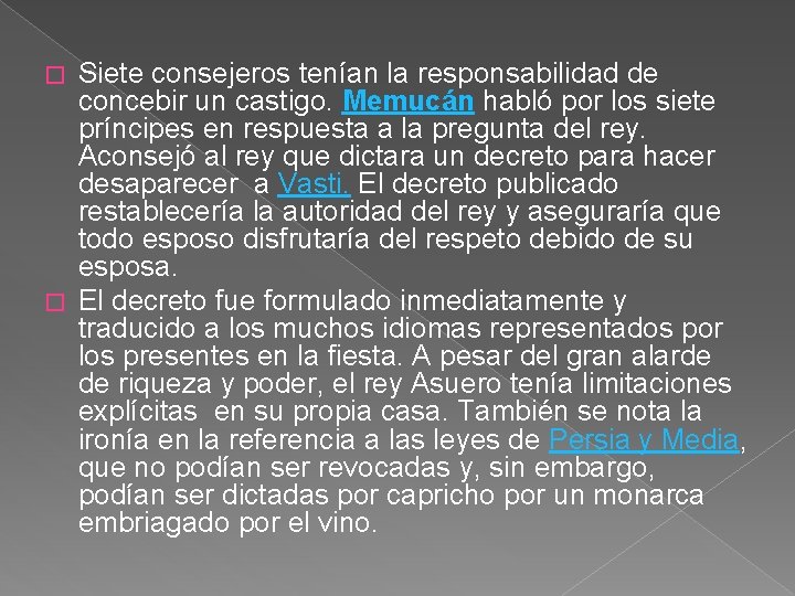 Siete consejeros tenían la responsabilidad de concebir un castigo. Memucán habló por los siete