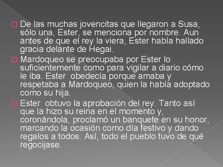 De las muchas jovencitas que llegaron a Susa, sólo una, Ester, se menciona por