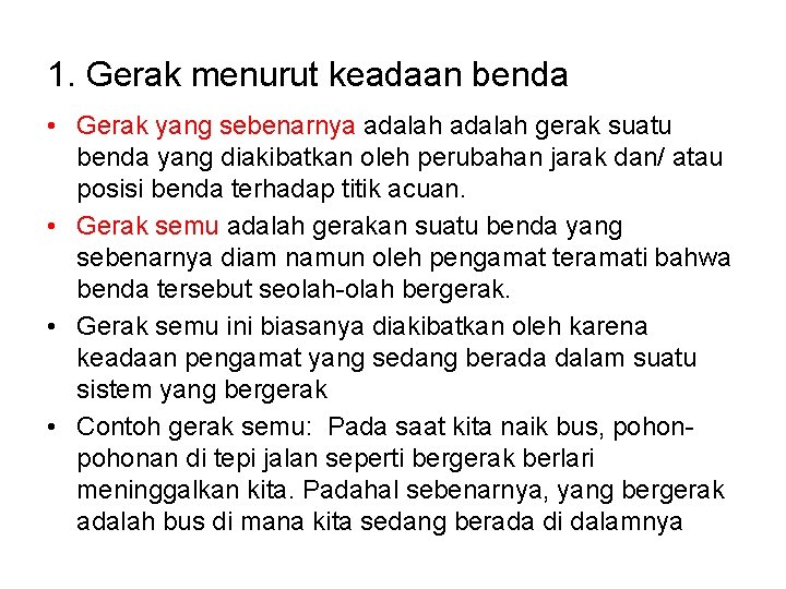 1. Gerak menurut keadaan benda • Gerak yang sebenarnya adalah gerak suatu benda yang