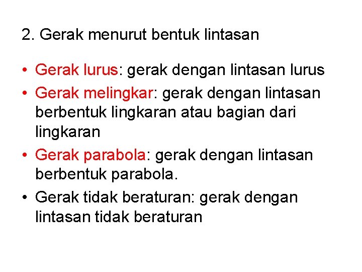 2. Gerak menurut bentuk lintasan • Gerak lurus: gerak dengan lintasan lurus • Gerak