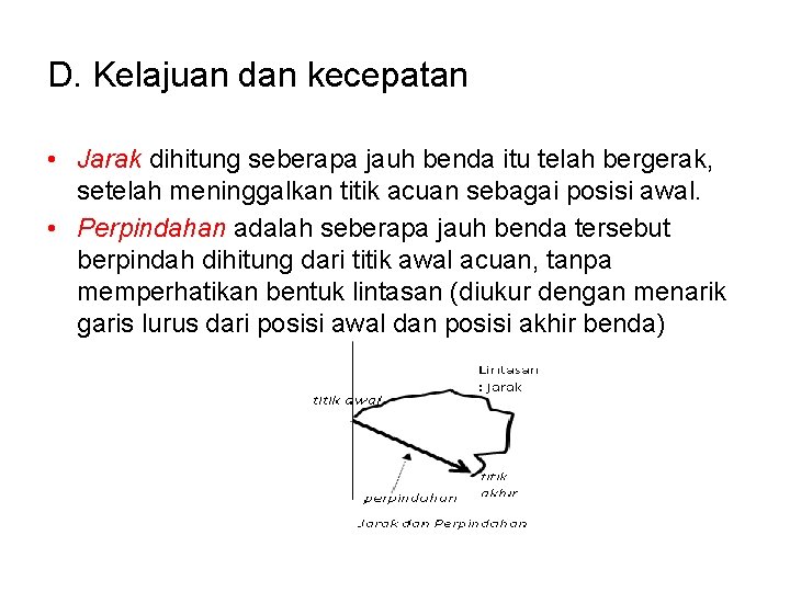 D. Kelajuan dan kecepatan • Jarak dihitung seberapa jauh benda itu telah bergerak, setelah